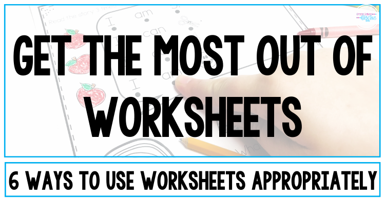 Get The Most Out Of Worksheets: 6 Ways To Use Worksheets Appropriately