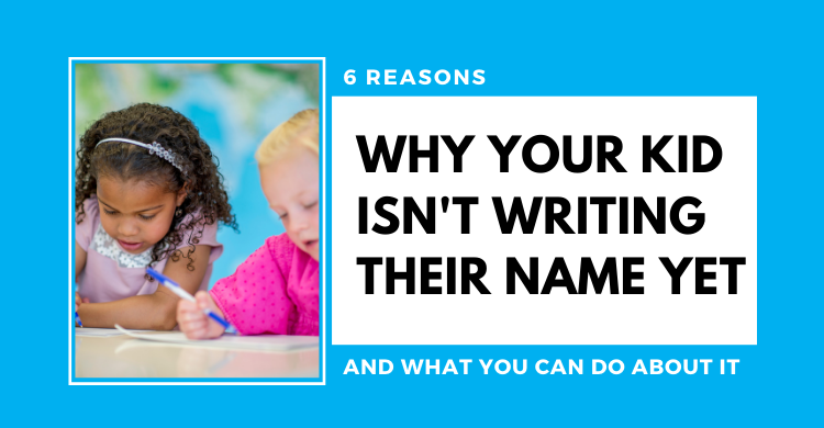 Name Practice - 6 Reasons Why Your Kid Isn't Writing Their Name Yet And What You Can Do About It