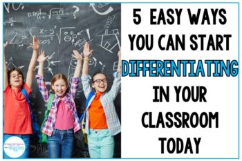 5 Easy Ways You Can Start Differentiating In Your Classroom Today ...